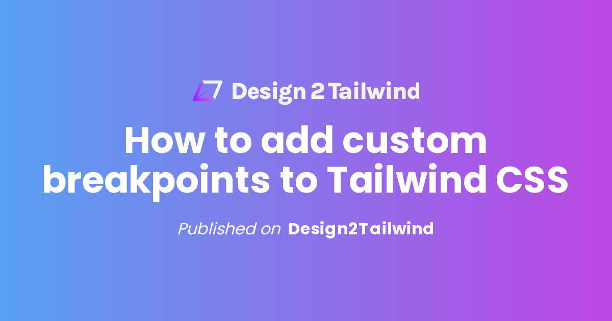 How To Add Custom Breakpoints To Tailwind CSS