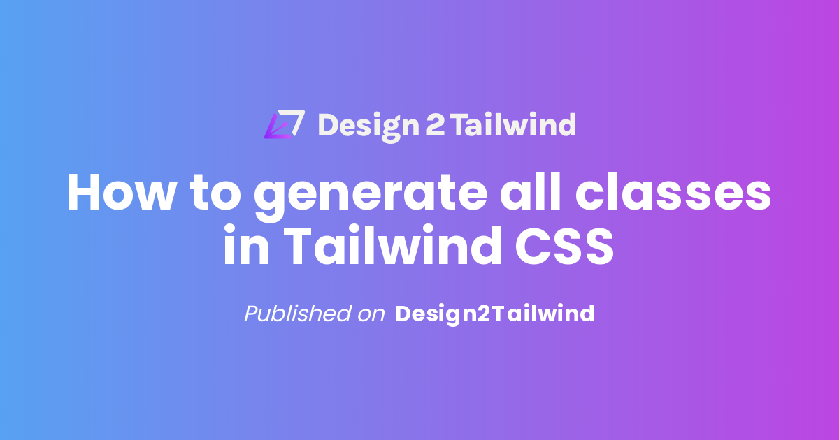 How To Generate All Classes In Tailwind CSS